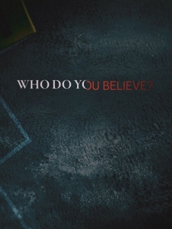 watch-Who Do You Believe?