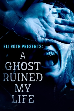 watch-Eli Roth Presents: A Ghost Ruined My Life