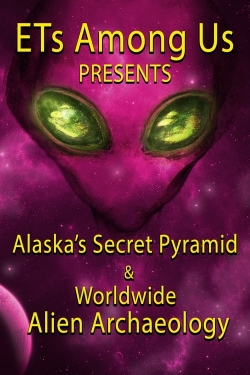 watch-ETs Among Us Presents: Alaska's Secret Pyramid and Worldwide Alien Archaeology
